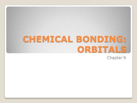 CHEMICAL BONDING: ORBITALS Chapter 9. LOCALIZED ELECTRON (LE) MODEL A review: views a molecule as a collection of atoms bound together by sharing electrons.