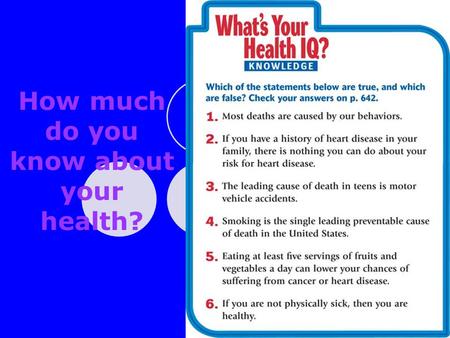 How much do you know about your health?. 1.True - Most deaths are caused by health behaviors! 2. False - There are many behavioral risk factors for heart.