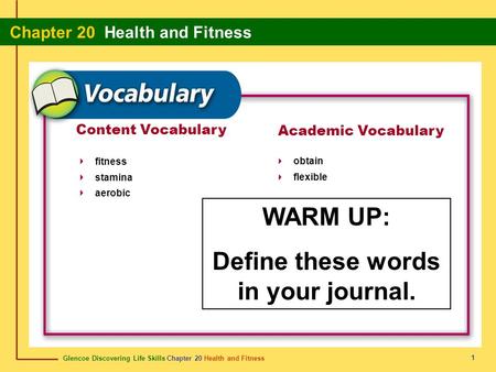 Glencoe Discovering Life Skills Chapter 20 Health and Fitness Chapter 20 Health and Fitness 1 Content Vocabulary fitness stamina aerobic Academic Vocabulary.