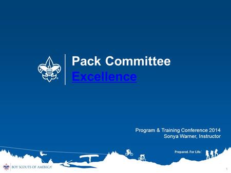 1 Pack Committee Excellence Excellence Program & Training Conference 2014 Sonya Warner, Instructor.