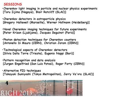 Cherenkov light imaging in particle and nuclear physics experiments [Toru Iijima (Nagoya), Blair Ratcliff (SLAC)] Cherenkov detectors in astroparticle.