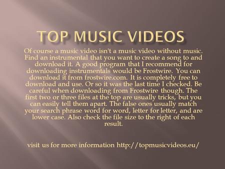 Of course a music video isn't a music video without music. Find an instrumental that you want to create a song to and download it. A good program that.