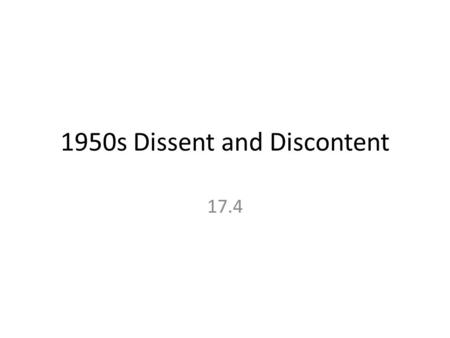 1950s Dissent and Discontent 17.4. Critics Reject the Fifties Culture Society did not provide equal opportunities to minorities in the U.S. Material things.