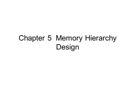 Chapter 5 Memory Hierarchy Design. 2 Many Levels in Memory Hierarchy Pipeline registers Register file 1st-level cache (on-chip) 2nd-level cache (on same.