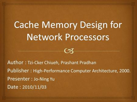 Author : Tzi-Cker Chiueh, Prashant Pradhan Publisher : High-Performance Computer Architecture, 2000. Presenter : Jo-Ning Yu Date : 2010/11/03.