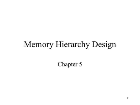 1 Memory Hierarchy Design Chapter 5. 2 Cache Systems CPUCache Main Memory Data object transfer Block transfer CPU 400MHz Main Memory 10MHz Bus 66MHz CPU.