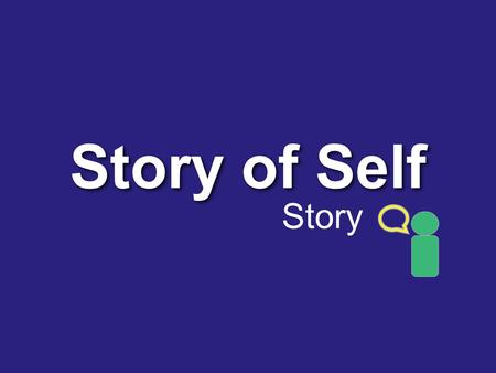 Story of Self Story. Taking responsibility for enabling others To achieve purpose in the face of uncertainty LEADERSHIP.