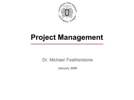 Dr. Michael Featherstone January 2009 Project Management.