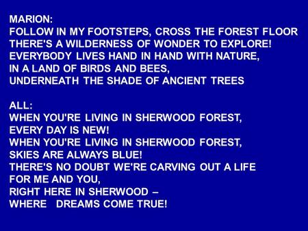 MARION: FOLLOW IN MY FOOTSTEPS, CROSS THE FOREST FLOOR THERE'S A WILDERNESS OF WONDER TO EXPLORE! EVERYBODY LIVES HAND IN HAND WITH NATURE, IN A LAND OF.