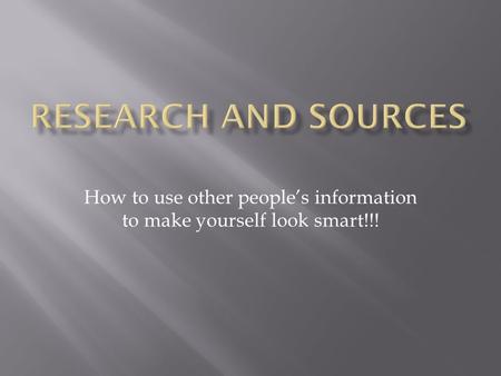 How to use other people’s information to make yourself look smart!!!