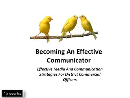 Becoming An Effective Communicator Effective Media And Communication Strategies For District Commercial Officers.