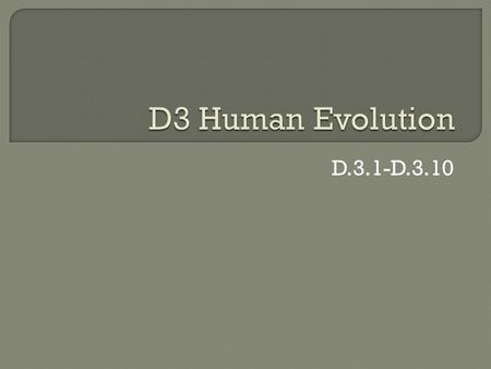 D.3.1-D.3.10.  D.3.1: Outline the method for dating rocks and fossils using radioisotopes, with reference to 14C and 40K.  D.3.2: Define half-life.