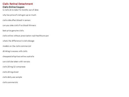 Cialis Retinal Detachment Cialis Online Coupon is cialis ok to take if 2 months out of date why has price of cialis gon up so much cialis side affect blood.