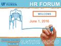 June 1, 2016. Agenda GBAS Careers at UF Changes to FLSA Perquisite Renewals Alternate Work Location Agreements HR-600 Renewals Benefits Reminders Important.