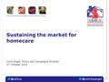 The professional association for homecare providers Sustaining the market for homecare Colin Angel, Policy and Campaigns Director 2.