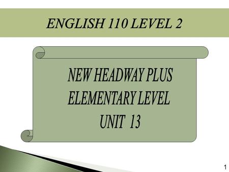 ENGLISH 110 LEVEL 2 NEW HEADWAY PLUS ELEMENTARY LEVEL UNIT 13.