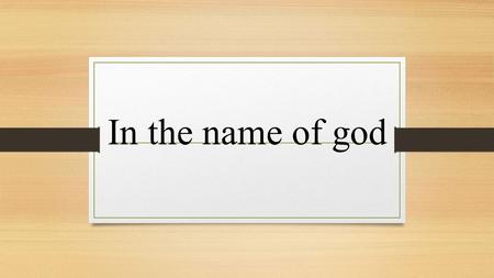 In the name of god Producer: Mohammad Mehnati Teacher : Mr Amir khah Salman Parsy school Closs:803.