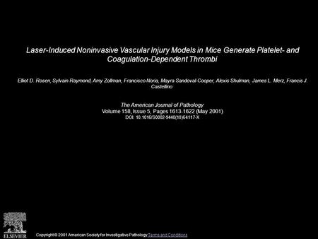 Laser-Induced Noninvasive Vascular Injury Models in Mice Generate Platelet- and Coagulation-Dependent Thrombi Elliot D. Rosen, Sylvain Raymond, Amy Zollman,