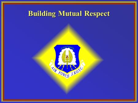 Building Mutual Respect. Chapter 5, Lesson 2 Overview What are the dimensions of respect?What are the dimensions of respect? What are the values of tolerance.