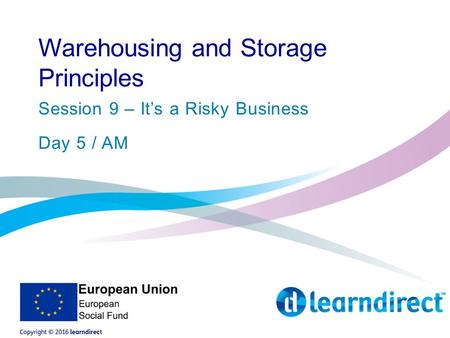 Warehousing and Storage Principles Session 9 – It’s a Risky Business Day 5 / AM.