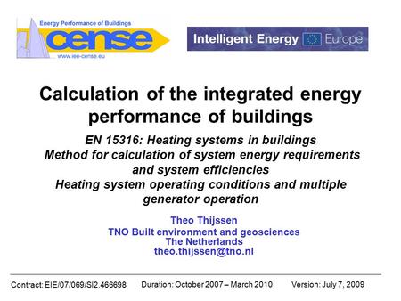 Contract: EIE/07/069/SI2.466698 Duration: October 2007 – March 2010Version: July 7, 2009 Calculation of the integrated energy performance of buildings.