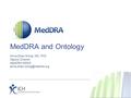 What is MedDRA? Med = Medical D = Dictionary for R = Regulatory