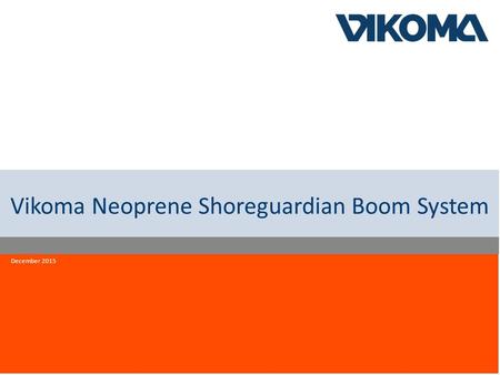 Innovation quality reliability Vikoma Neoprene Shoreguardian Boom System December 2015.