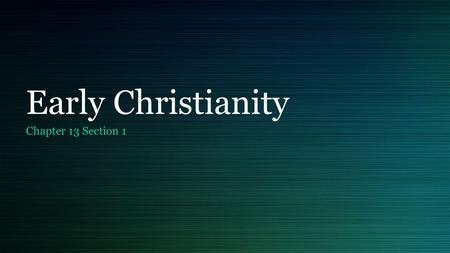 Early Christianity Chapter 13 Section 1. Parts Part 1: Jesus of Nazareth Part 2: The Apostles Part 3: Roman-Jewish Conflicts.