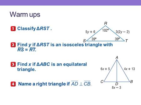 Warm ups Classify ΔRST. Find y if ΔRST is an isosceles triangle with RS = RT. ___ Find x if ΔABC is an equilateral triangle.