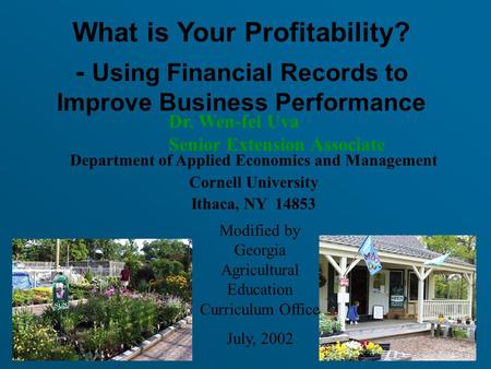 Department of Applied Economics and Management Cornell University Ithaca, NY 14853 Dr. Wen-fei Uva Senior Extension Associate What is Your Profitability?