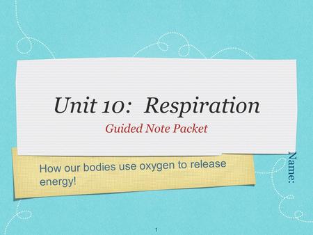 How our bodies use oxygen to release energy! Unit 10: Respiration Guided Note Packet Name: 1.