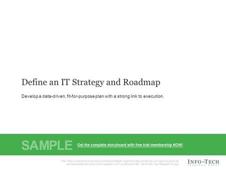 Info-Tech Research Group1 1 Info-Tech Research Group, Inc. is a global leader in providing IT research and advice. Info-Tech’s products and services combine.