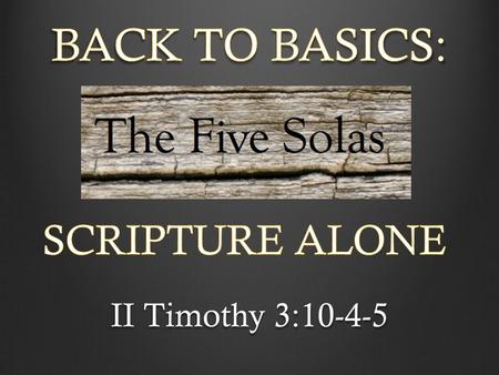 II Timothy 3:10-4-5. Scripture and the Church THREE TRENDS IN SCRIPTURE INTERPRETATION: Sola Scriptura Sola Ecclesia Solo Scriptura.