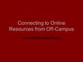 Connecting to Online Resources from Off-Campus www.philau.edu/library.