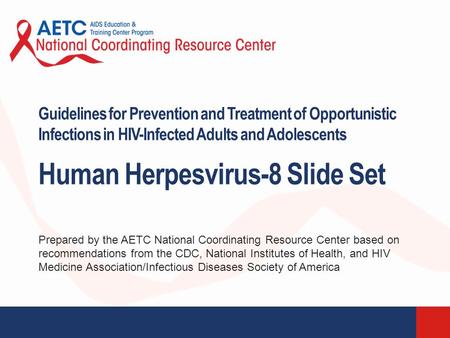 Prepared by the AETC National Coordinating Resource Center based on recommendations from the CDC, National Institutes of Health, and HIV Medicine Association/Infectious.