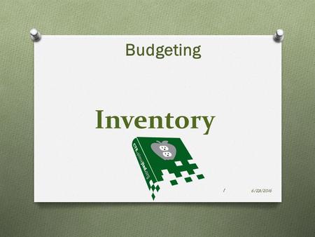 Inventory Budgeting 6/23/2016 1. Objectives O Understand and use budgeting terminology to identify inventory items found in sports health care 6/23/2016.