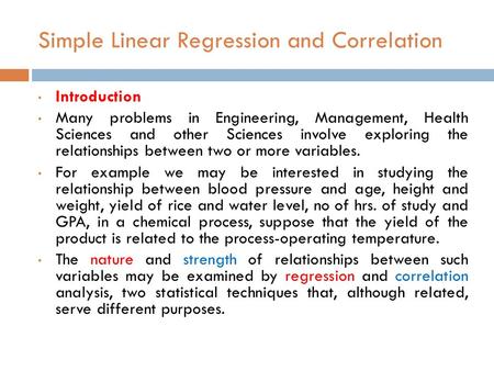 Introduction Many problems in Engineering, Management, Health Sciences and other Sciences involve exploring the relationships between two or more variables.