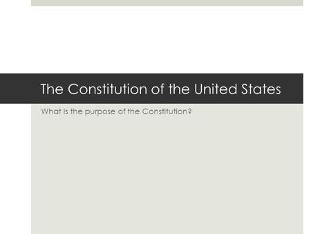 The Constitution of the United States What is the purpose of the Constitution?