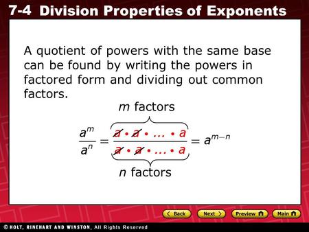 7-4 Division Properties of Exponents A quotient of powers with the same base can be found by writing the powers in factored form and dividing out common.