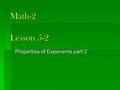 Math-2 Lesson 5-2 Properties of Exponents part 2.