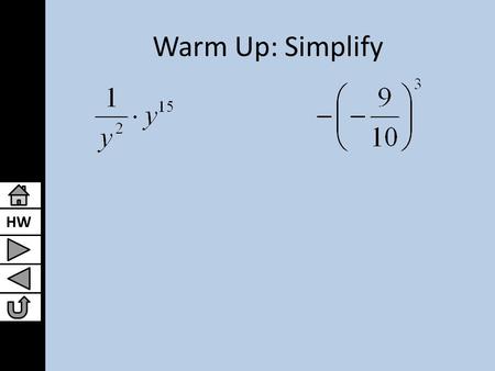 HW Warm Up: Simplify. HW Lesson 8.3: Division Properties of Exponents Algebra I.