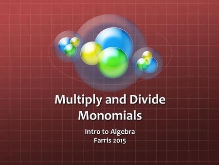 Multiply and Divide Monomials Intro to Algebra Farris 2015.