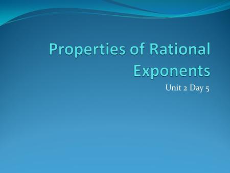 Unit 2 Day 5. Do now Fill in the blanks: is read as “___________________________” The 4 th root can be rewritten as the ________ power. If an expression.