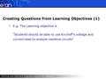 Creating Questions from Learning Objectives (1)  E.g. The Learning objective is Students should be able to use Kirchoff's voltage and current laws to.