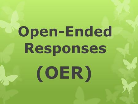 Open-Ended Responses (OER). OER  STAAR English I EOC consists of 2-3 OERs  Single Passage OER  Crossover OER (comparing 2 reading passages)