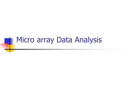 Micro array Data Analysis. Differential Gene Expression Analysis The Experiment Micro-array experiment measures gene expression in Rats (>5000 genes).