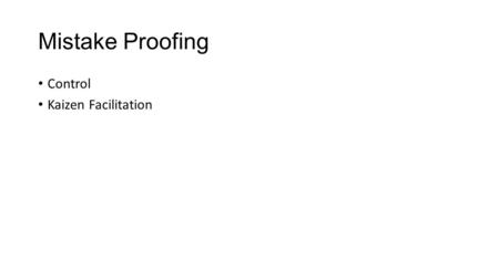 Mistake Proofing Control Kaizen Facilitation.