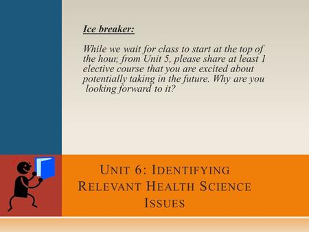 Ice breaker: While we wait for class to start at the top of the hour, from Unit 5, please share at least 1 elective course that you are excited about potentially.