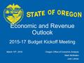 OFFICE OF ECONOMIC ANALYSIS Economic and Revenue Outlook 2015-17 Budget Kickoff Meeting March 15 th, 2016Oregon Office of Economic Analysis Mark McMullen.