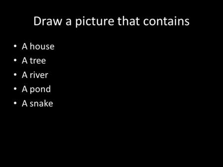 Draw a picture that contains A house A tree A river A pond A snake.